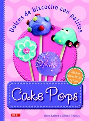 CAKE POPS. DULCES DE BIZCOCHO CON PALITOS | 9788498742855 | ROLAND, HEIKE/THOMAS, STEFANIE | Cooperativa Cultural Rocaguinarda