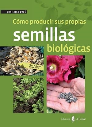 CÓMO PRODUCIR SUS PROPIAS SEMILLAS BIOLÓGICAS | 9788476287422 | BOUÉ, CHRISTIAN | Cooperativa Cultural Rocaguinarda