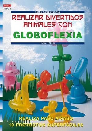 SERIE GLOBOFLEXIA Nº 2. REALIZAR DIVERTIDOS ANIMALES CON GLOBOFLEXIA | 9788496365421 | PERINA, LINDA | Cooperativa Cultural Rocaguinarda