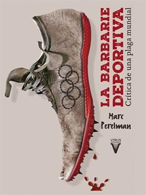 BARBARIE DEPORTIVA, LA: CRÍTICA DE UNA PLAGA MUNDIAL | 9788492559541 | PERELMAN, MARC | Cooperativa Cultural Rocaguinarda