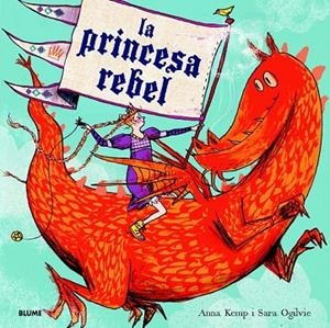 LA PRINCESA REBEL | 9788498017052 | KEMP, ANNA/OGILVIE, SARA | Cooperativa Cultural Rocaguinarda