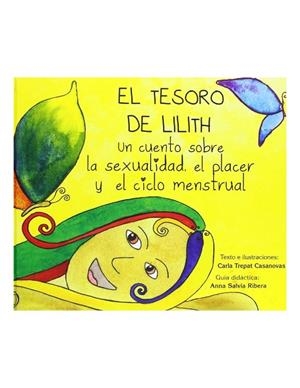 TESORO DE LILITH, EL: UN CUENTO SOBRE LA SEXUALIDAD, EL PLACER Y EL CICLO MENSTRUAL | 9788461609017 | TREPAT CASANOVAS, CARLA | Cooperativa Cultural Rocaguinarda