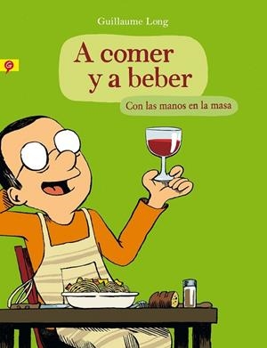A COMER Y A BEBER. CON LAS MANOS EN LA MASA | 9788416131006 | LONG, GUILLAUME | Cooperativa Cultural Rocaguinarda