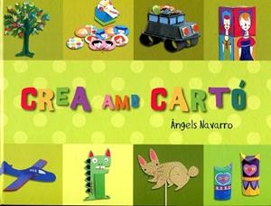 CREA AMB CARTO | 9788492882465 | NAVARRO, ANGELS | Cooperativa Cultural Rocaguinarda
