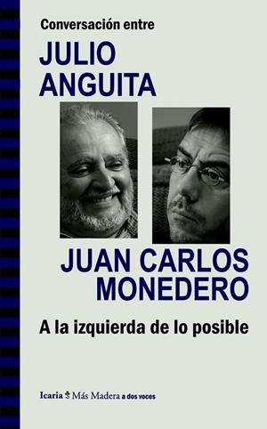 CONVERSACIÓN ENTRE JULIO ANGUITA Y JUAN CARLOS MONEDERO. A LA IZQUIERDA DE LO PO | 9788498885286 | ANGUITA GONZÁLEZ, JULIO/MONEDERO FERNÁNDEZ-GALA, JUAN CARLOS | Cooperativa Cultural Rocaguinarda