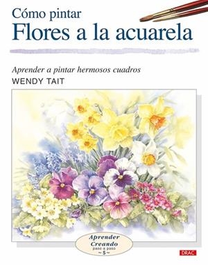 CÓMO PINTAR FLORES A LA ACUARELA | 9788496365957 | TAIT, WENDY | Cooperativa Cultural Rocaguinarda