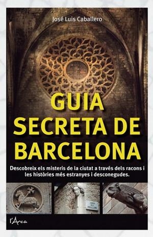 GUIA SECRETA DE BARCELONA | 9788494113109 | CABALLERO, JOSÉ LUIS | Cooperativa Cultural Rocaguinarda