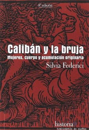 CALIBÁN Y LA BRUJA : MUJERES, CUERPO Y ACUMULACIÓN ORIGINARIA | 9788496453517 | FEDERICI, SILVIA | Cooperativa Cultural Rocaguinarda