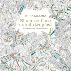 MARAVILLOSO MUNDO TROPICAL, EL: UNA AVENTURA PARA COLOREAR | 9788498018721 | MAROTTA, MILLIE | Cooperativa Cultural Rocaguinarda
