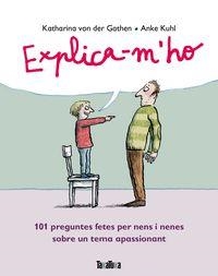 EXPLICA-M'HO : 101 PREGUNTES FETES PER NENS I NENES SOBRE UN TEMA APASSIONANT | 9788416003495 | VON DER GARTEN, KATHARINA | Cooperativa Cultural Rocaguinarda