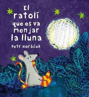 RATOLÍ QUE ES VA MENJAR LA LLUNA, EL | 9788426140647 | HORACEK, PETR | Cooperativa Cultural Rocaguinarda