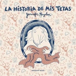 HISTORIA DE MIS TETAS, LA | 9788416195909 | HAYDEN, JENNIFER | Cooperativa Cultural Rocaguinarda