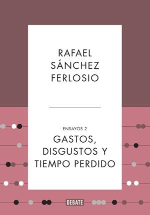 GASTOS, DISGUSTOS Y TIEMPO PERDIDO (ENSAYOS 2) | 9788499925530 | SANCHEZ FERLOSIO, RAFAEL | Cooperativa Cultural Rocaguinarda
