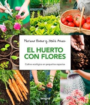 HUERTO CON FLORES, EL. CULTIVO ECOLÓGICO EN PEQUEÑOS ESPACIOS | 9788491180661 | BUENO BOSCH, MARIANO/ARNAU FRESQUET, JESUS | Cooperativa Cultural Rocaguinarda