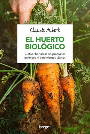 HUERTO BIOLOGICO | 9788491180715 | AUBERT , CLAUDE | Cooperativa Cultural Rocaguinarda