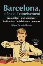 BARCELONA, CIÈNCIA I CONEIXEMENT. PERSONATGES, ESDEVENIMENTS, INSTITUCIONS | 9788472461598 | CARANDELL, MIQUEL | Cooperativa Cultural Rocaguinarda