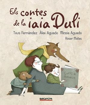 CONTES DE LA IAIA DULI, ELS | 9788448942694 | FERNÁNDEZ, TXUS/AGUADO, ÀLEX/AGUADO, MIREIA | Cooperativa Cultural Rocaguinarda