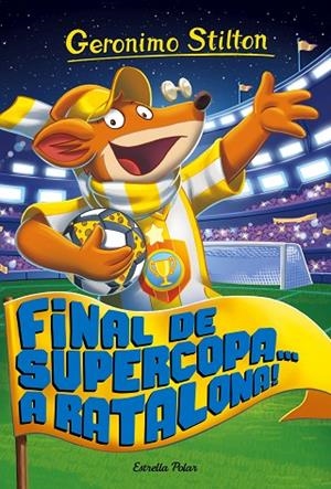 FINAL DE SUPERCOPA... A RATALONA! | 9788491371502 | GERONIMO STILTON | Cooperativa Cultural Rocaguinarda