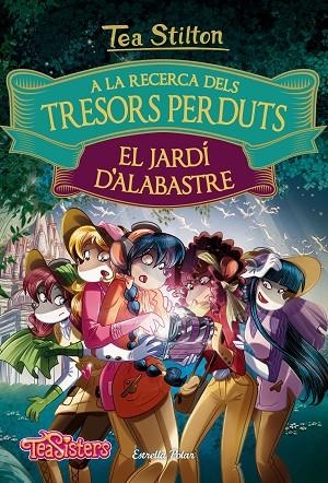 A LA RECERCA DELS TRESORS PERDUTS: EL JARDÍ D'ALABASTRE | 9788491372158 | TEA STILTON | Cooperativa Cultural Rocaguinarda