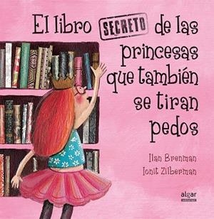 LIBRO SECRETO DE LAS PRINCESAS QUE TAMBIÉN SE TIRAN PEDOS, EL | 9788491420538 | BRENMAN, ILAN | Cooperativa Cultural Rocaguinarda