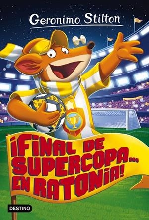 ¡FINAL DE SUPERCOPA... EN RATONIA! | 9788408165521 | GERONIMO STILTON | Cooperativa Cultural Rocaguinarda