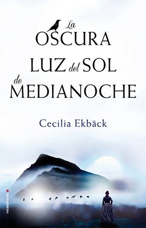 OSCURA LUZ DEL SOL DE MEDIANOCHE, LA | 9788416700622 | CECILIA EKBÄCK | Cooperativa Cultural Rocaguinarda