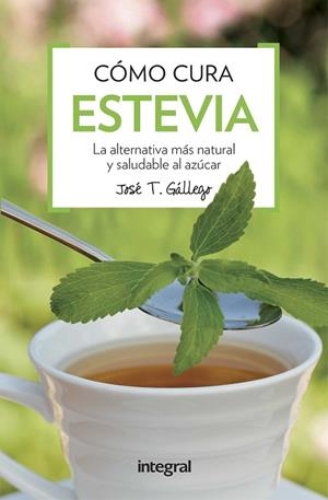 COMO CURA LA ESTEVIA | 9788491180739 | GALLEGO , JOSE T. | Cooperativa Cultural Rocaguinarda