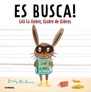 ES BUSCA! LILI LA LLEBRE, LLADRE DE LLIBRES | 9788491010432 | MACKENZIE, EMILY | Cooperativa Cultural Rocaguinarda
