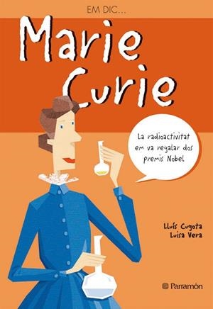 EM DIC… MARIE CURIE | 9788434228245 | CUGOTA, LLUÍS/VERA, LUISA | Cooperativa Cultural Rocaguinarda