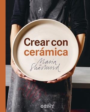 CREAR CON CERÁMICA | 9788425229749 | SKÄRLUND, MARIA | Cooperativa Cultural Rocaguinarda