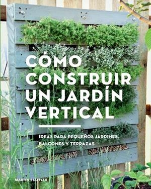 CÓMO CONSTRUIR UN JARDÍN VERTICAL | 9788425230066 | STAFFLER, MARTIN | Cooperativa Cultural Rocaguinarda