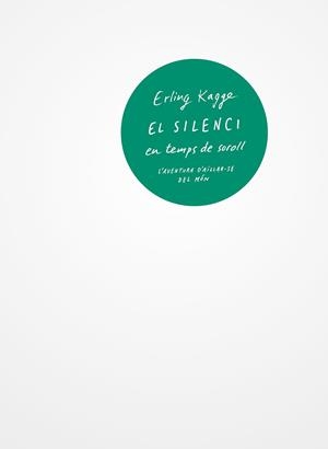 EL SILENCI EN TEMPS DE SOROLL | 9788429776157 | KAGGE, ERLING | Cooperativa Cultural Rocaguinarda