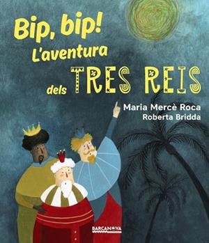 BIP, BIP! L ' AVENTURA DELS TRES REIS | 9788448942731 | ROCA, MARIA MERCè | Cooperativa Cultural Rocaguinarda