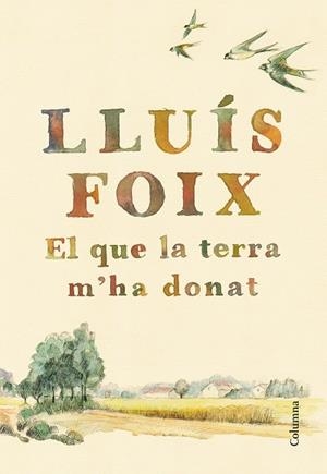 EL QUE LA TERRA M'HA DONAT | 9788466422871 | FOIX CARNICé, LLUíS | Cooperativa Cultural Rocaguinarda