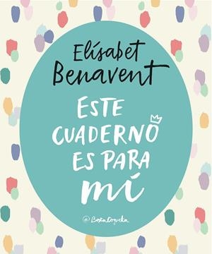 ESTE CUADERNO ES PARA Mí | 9788403517868 | ELíSABET BENAVENT | Cooperativa Cultural Rocaguinarda
