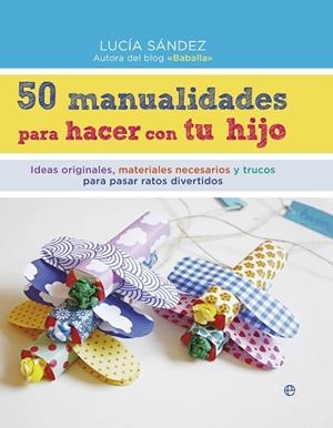 50 MANUALIDADES PARA HACER CON TU HIJO | 9788490604663 | SáNDEZ SANMARTíN, LUCíA | Cooperativa Cultural Rocaguinarda