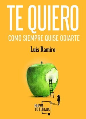 TE QUIERO COMO SIEMPRE QUISE ODIARTE | 9788494618734 | RAMIRO, LUIS | Cooperativa Cultural Rocaguinarda