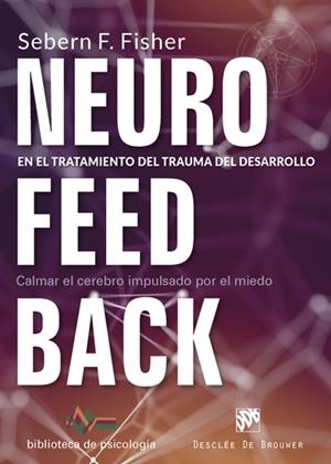 NEUROFEEDBACK EN EL TRATAMIENTO DEL TRAUMA DEL DESARROLLO. CALMAR EL CEREBRO | 9788433029522 | FISHER, SEBERN F. | Cooperativa Cultural Rocaguinarda