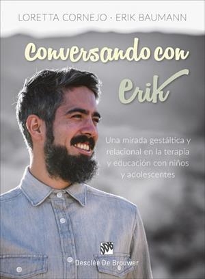 CONVERSANDO CON ERIK. UNA MIRADA GESTÁLTICA Y RELACIONAL EN LA TERAPIA Y EDUCACION | 9788433029584 | CORNEJO PAROLINI, LORETTA/BAUMANN CORNEJO, ERIK | Cooperativa Cultural Rocaguinarda