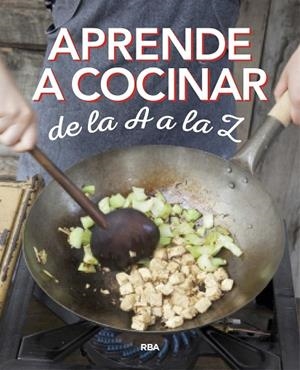 APRENDE A COCINAR DE LA A A LA Z | 9788490569870 | , REDACCION RBA LIBROS, S.A. | Cooperativa Cultural Rocaguinarda