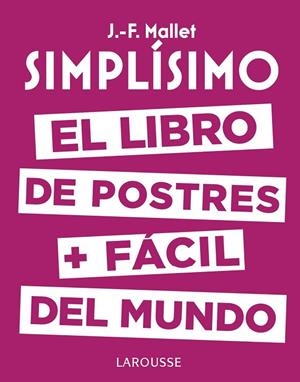 SIMPLíSIMO. EL LIBRO DE POSTRES MáS FáCIL DEL MUNDO | 9788416984626 | MALLET, JEAN-FRANçOIS | Cooperativa Cultural Rocaguinarda