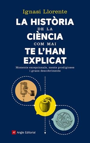 HISTÒRIA DE LA CIÈNCIA COM MAI TE L'HAN EXPLICAT, LA | 9788417214159 | LLORENTE BRIONES, IGNASI | Cooperativa Cultural Rocaguinarda