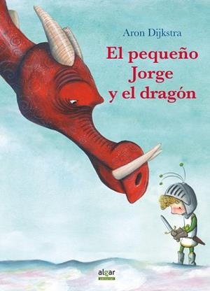PEQUEÑO JORGE Y EL DRAGÓN, EL | 9788491421610 | DIJKSTRA, ARON | Cooperativa Cultural Rocaguinarda
