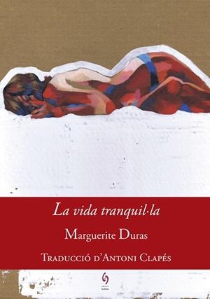 VIDA TRANQUIL·LA, LA | 9788494748431 | DURAS, MARGUERITE | Cooperativa Cultural Rocaguinarda
