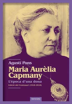 MARIA AURèLIA CAPMANY. L'èPOCA D'UNA DONA | 9788494698255 | PONS MIR, AGUSTí | Cooperativa Cultural Rocaguinarda