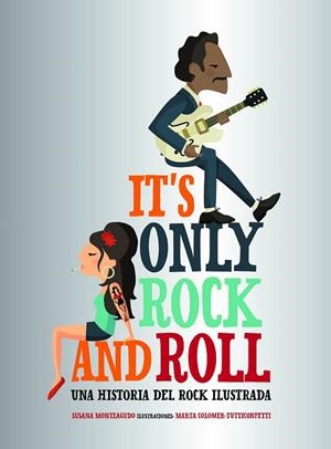 IT'S ONLY ROCK AND ROLL | 9788416890644 | MONTEAGUDO, SUSANA/MARTA COLOMER - TUTTICONFETTI | Cooperativa Cultural Rocaguinarda