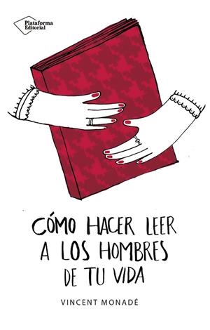 CóMO HACER LEER A LOS HOMBRES DE TU VIDA | 9788417114862 | MONADé, VINCENT | Cooperativa Cultural Rocaguinarda