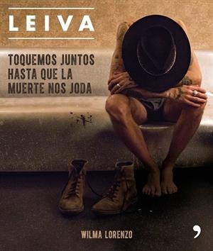 LEIVA. TOQUEMOS JUNTOS HASTA QUE LA MUERTE NOS JODA | 9788499986470 | LORENZO, WILMA | Cooperativa Cultural Rocaguinarda