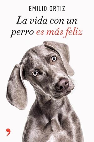 VIDA CON UN PERRO ES MÁS FELIZ, LA | 9788499986371 | ORTIZ, EMILIO | Cooperativa Cultural Rocaguinarda