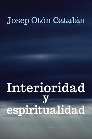 INTERIORIDAD Y ESPIRITUALIDAD | 9788429327281 | OTóN CATALáN, JOSEP | Cooperativa Cultural Rocaguinarda